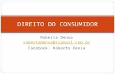 Roberta Densa robertadensa@zipmail.com.br Facebook: Roberta Densa DIREITO DO CONSUMIDOR.