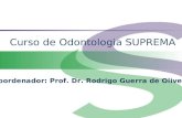 Curso de Odontologia SUPREMA Coordenador: Prof. Dr. Rodrigo Guerra de Oliveira.