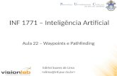 INF 1771 – Inteligência Artificial Edirlei Soares de Lima Aula 22 – Waypoints e Pathfinding.