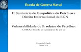 Escola de Guerra Naval II Seminário de Geopolítica do Petróleo e Direito Internacional da EGN Vulnerabilidade do Produtor de Petróleo: A OPEP, o Brasil.