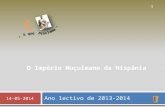 Ano lectivo de 2013-2014 14-05-2014 1 O Império Muçulmano da Hispânia.
