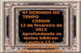 6º DOMINGO DO TEMPO COMUM Levítico 13,1- 2.44-46; Salmo 32(31); 1Coríntios 10,31-11,1; Marcos 1,40-45 12 de fevereiro de 2012 Aprofundando os textos bíblicos: