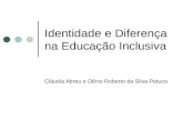 Identidade e Diferença na Educação Inclusiva Cláudia Abreu e Dênis Roberto da Silva Petuco.