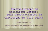 Reestruturação da mobilidade urbana: pela democratização da circulação em Vila Velha André Tomoyuki Abe ASEVILA–Associação dos Empresários de Vila Velha.