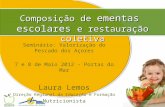 Seminário: Valorização do Pescado dos Açores 7 e 8 de Maio 2012 - Portas do Mar Laura Lemos Direção Regional da Educação e Formação Nutricionista Composição.