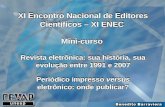 XI Encontro Nacional de Editores Científicos – XI ENEC Mini-curso Revista eletrônica: sua história, sua evolução entre 1991 e 2007 Periódico impresso versus.