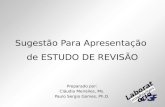 Sugestão Para Apresentação de ESTUDO DE REVISÃO Preparado por: Cláudia Meirelles, Ms. Paulo Sergio Gomes, Ph.D. Laboratório.