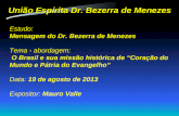Estudo: Mensagem do Dr. Bezerra de Menezes Tema - abordagem: O Brasil e sua missão histórica de “Coração do Mundo e Pátria do Evangelho” Data: 19 de agosto.