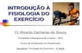 INTRODUÇÃO À FISIOLOGIA DO EXERCÍCIO Ft. Ricardo Zacharias de Souza Faculdade Anhanguera de Limeira – 2014 Curso de Graduação em Fisioterapia Disciplina: