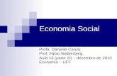 Economia Social Profa. Danielle Carusi Prof. Fábio Waltenberg Aula 13 (parte III) – dezembro de 2010 Economia – UFF.