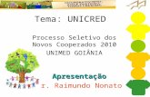 Tema: UNICRED Apresentação Dr. Raimundo Nonato Processo Seletivo dos Novos Cooperados 2010 UNIMED GOIÂNIA.
