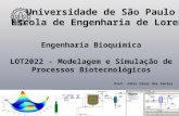 Universidade de São Paulo Escola de Engenharia de Lorena Engenharia Bioquímica LOT2022 - Modelagem e Simulação de Processos Biotecnológicos Prof. Júlio.