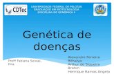 UNIVERSIDADE FEDERAL DE PELOTAS GRADUAÇÃO EM BIOTECNOLOGIA DISCIPLINA DE GENÔMICA II Genética de doenças Alexandre Ferreira Bilhalva Arthur de Siqueira.