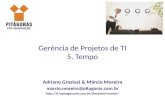 Gerência de Projetos de TI 5. Tempo Adriano Graziosi & Márcio Moreira marcio.moreira@pitagoras.com.br