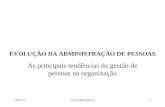 EVOLUÇÃO DA ADMINISTRAÇÃO DE PESSOAS As principais tendências da gestão de pessoas na organização 5/7/20141.