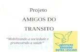 Projeto AMIGOS DO TRANSITO “Mobilizando a sociedade e promovendo a saúde”