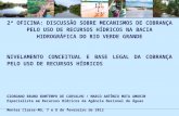 2ª OFICINA: DISCUSSÃO SOBRE MECANISMOS DE COBRANÇA PELO USO DE RECURSOS HÍDRICOS NA BACIA HIDROGRÁFICA DO RIO VERDE GRANDE NIVELAMENTO CONCEITUAL E BASE.