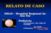 RELATO DE CASO HRAS – Hospital Regional da Asa Sul Pediatria Giancarlo Q. Fonseca Interno - ESCS Orientadores : Dra. Elisa de Carvalho Dr. Paulo R.Margotto.