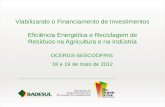 Viabilizando o Financiamento de Investimentos Eficiência Energética e Reciclagem de Resíduos na Agricultura e na Indústria OCERGS-SESCOOP/RS 18 e 19 de.