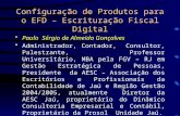 Configuração de Produtos para o EFD – Escrituração Fiscal Digital Paulo Sérgio de Almeida Gonçalves Administrador, Contador, Consultor, Palestrante, Professor.