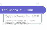 Influenza A – H 1 N 1 Maria Lucia Ferreira Ribas -Enfª 15 ª R.S Jussara Cavalcante de S. Titato- Médica da Vigilância Epidemiológica-SMS Maringá.