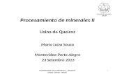 Procesamiento de minerales II Usina de Queiroz Maria Luiza Souza Montevideo-Porto Alegre 23 Setembro 2013 1 UNIVERSIDADE DE LA REPUBLICA – URUGUAY UFRGS.