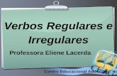 Ihr Logo Centro Educacional Adventista do Gama Verbos Regulares e Irregulares Professora Eliene Lacerda.