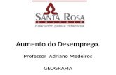 Aumento do Desemprego. Professor Adriano Medeiros GEOGRAFIA.