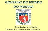GOVERNO DO ESTADO DO PARANÁ Secretaria da Indústria, Comércio e Assuntos do Mercosul.