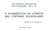 VIII Simpósio Nacional De Eletromiografia - IICS - SP O DIAGNÓSTICO DA ATROFIA DAS CINTURAS ESCAPULARES Garbino, JA & Alexandre,PL SÃO PAULO –2011.
