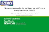 Uma nova geração de políticas para APLs e a contribuição do BNDES Luciano Coutinho Presidente 5ª Conferência Brasileira de Arranjos Produtivos Locais Brasília,