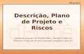 1 Descrição, Plano de Projeto e Riscos Lamberto Augusto de Oliveira Neto {laon@cin.ufpe.br} Williams Thiago de Oliveira Azevedo{wtoa@cin.ufpe.br}