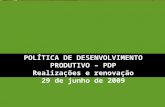 POLÍTICA DE DESENVOLVIMENTO PRODUTIVO – PDP Realizações e renovação 29 de junho de 2009.