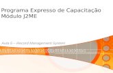 Programa Expresso de Capacitação Módulo J2ME Aula 5 – Record Management System.