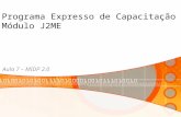 Programa Expresso de Capacitação Módulo J2ME Aula 7 – MIDP 2.0.