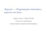 AspectJ — Programação orientada a aspectos em Java Sérgio Soares e Paulo Borba Centro de Informática Universidade Federal de Pernambuco.