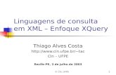 © CIn, UFPE1 Linguagens de consulta em XML – Enfoque XQuery Thiago Alves Costa tac CIn – UFPE Recife-PE, 3 de julho de 2003.