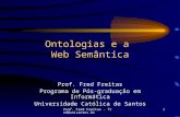 Prof. Fred Freitas - fred@unisantos.br1 Ontologias e a Web Semântica Prof. Fred Freitas Programa de Pós-graduação em Informática Universidade Católica.