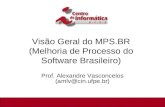 1/92 Visão Geral do MPS.BR (Melhoria de Processo do Software Brasileiro) Prof. Alexandre Vasconcelos (amlv@cin.ufpe.br)