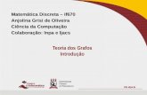 Matemática Discreta – if670 Anjolina Grisi de Oliveira Ciência da Computação Colaboração: lnpa e ljacs Teoria dos Grafos Introdução.
