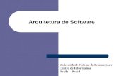 Arquitetura de Software Universidade Federal de Pernambuco Centro de Informática Recife - Brazil.