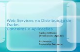 Web Services na Distribuição de Dados Conceitos e Aplicações Farley Millano {fmmf@cin.ufpe.br} Professor: Fernando Fonseca.