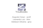 YouBooks Augusto Cesar - acnlf Leonardo Luiz - llms Gleibson Oliveira - grso.