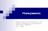 Planejamento Rodrigo Barros de Vasconcelos Lima Tópicos Avançados em Inteligência Artificial Simbólica CIn - UFPE.