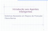 Introdução aos Agentes Inteligentes Sistemas Baseados em Regras de Produção Flávia Barros 1.