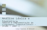 Luiz Carlos d´Oleron – lcadb@cin.ufpe.br Análise Léxica e Sintática Teoria e Implementação de Linguagens Computacionais - IF688 – 2007.1.