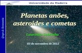 1 Grupo de Astronomia Universidade da Madeira Planetas anões, asteroides e cometas Laurindo Sobrinho 03 de novembro de 2012.