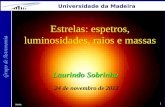 1 Grupo de Astronomia Universidade da Madeira Estrelas: espetros, luminosidades, raios e massas Laurindo Sobrinho 24 de novembro de 2012 NASA.