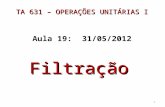 TA 631 – OPERAÇÕES UNITÁRIAS I Aula 19: 31/05/2012 Filtração 1.