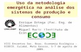 Uso da metodologia emergética na análise dos sistemas de produção e consumo Enrique Ortega (Fac. Eng. de Alimentos) Miguel Bacic (Instituto de Economia)